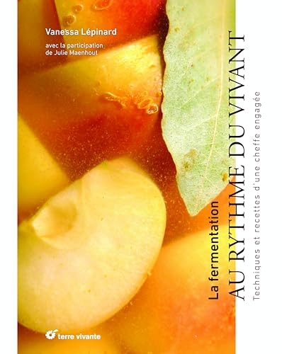 La fermentation, au rythme du vivant: Techniques et recettes d'une cheffe engagée