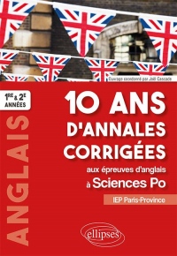 10 ans d'annales corrigées aux épreuves d'anglais à Sciences Po. IEP Paris-Province. 1re et 2e années