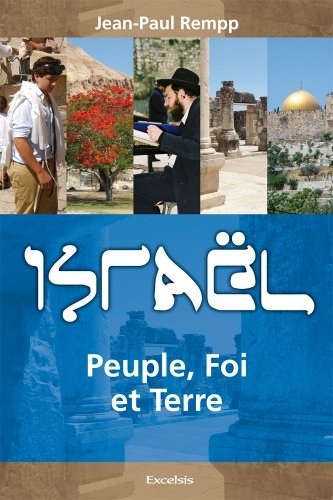 Israël. Peuple, Foi et Terre