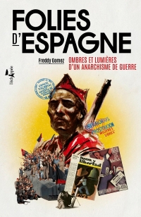 Folies d’Espagne: Ombres et lumières d’un anarchisme de guerre