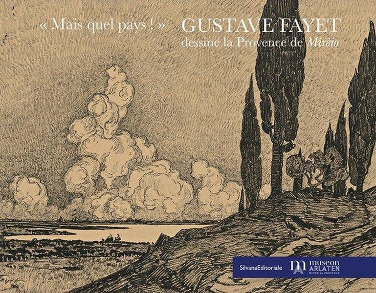 MAIS QUEL PAYS ! : GUSTAVE FAYET DESSINE LA PROVENCE DE MIRÈIO