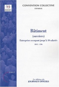 Bâtiment (Ouviers) Entreprises occupant jusqu'à 10 salariés. Brochure 3193. IDCC:1596. 12e édition - Août 2007