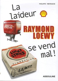 Raymond Loewy ; la laideur se vend mal