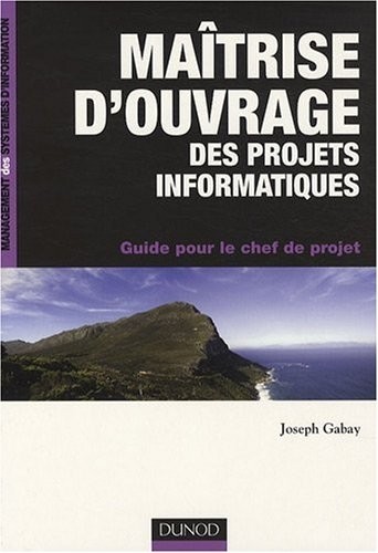 Maîtrise d'ouvrage des projets informatiques : Guide pour le chef de projet