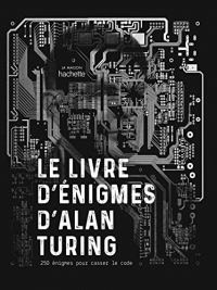 Le livre d'énigmes d'Alan Turing: 250 énigmes pour casser le code