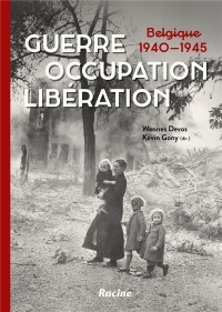 Guerre, occupation, libération : Belgique 1940-1945