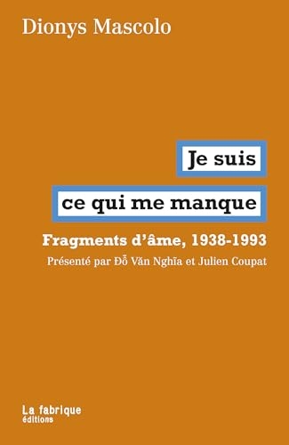 Je suis ce qui me manque: Fragments d’âmes, 1938-1993