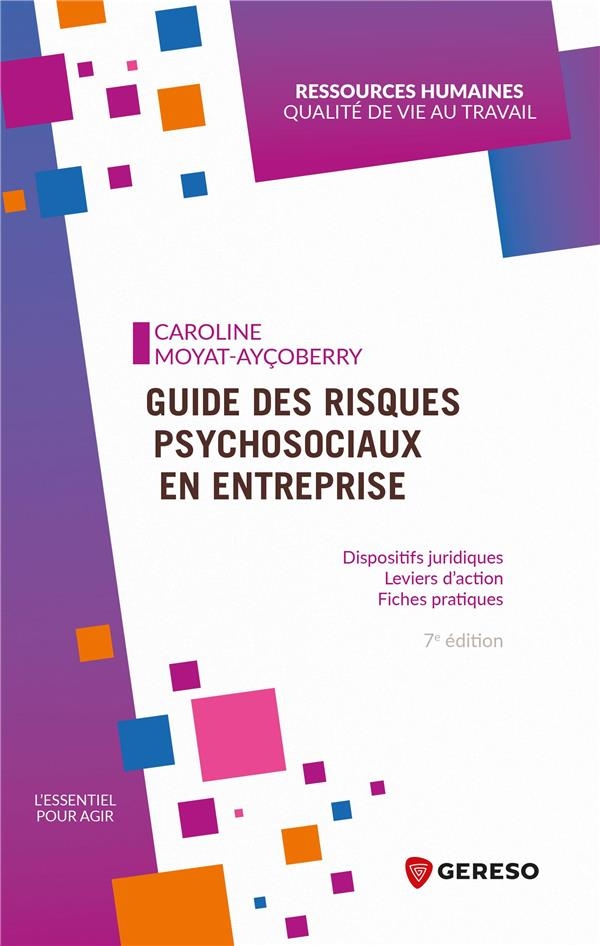 Guide des risques psychosociaux en entreprise: Dispositifs juridiques - Leviers d'action - Fiches pratiques