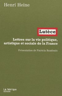 Lutèce : Lettres sur la vie politique, artistique et sociale de la France