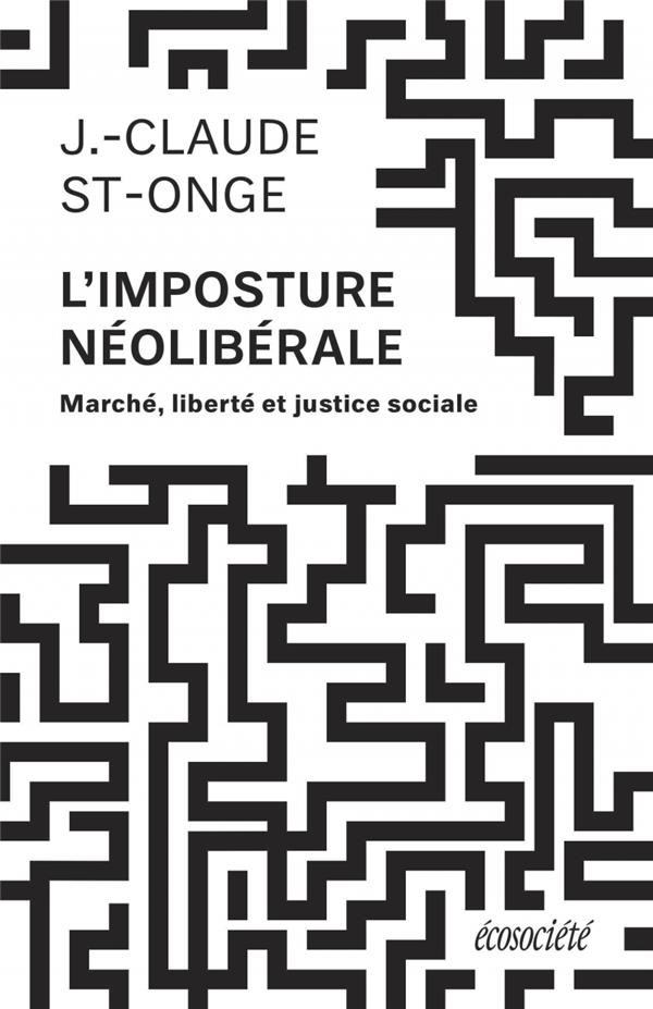 L'imposture néolibérale : Marché, liberté, justice sociale