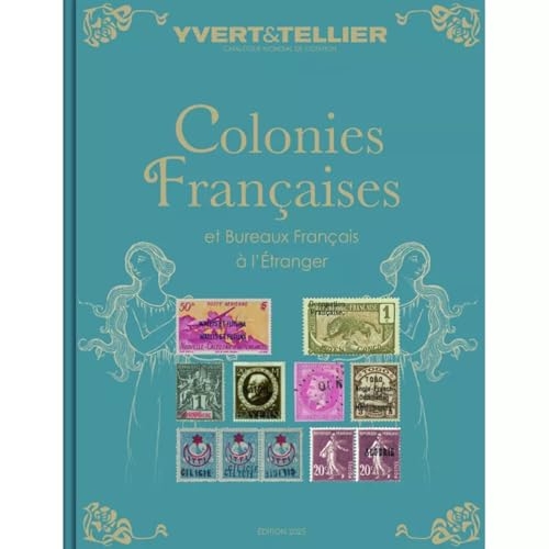 Catalogue Yvert & Tellier, Édition 2025 - Cotation des Timbres des Colonies Françaises et des Bureaux Français à l'Étranger