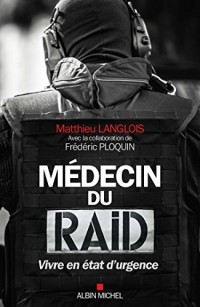 Médecin du RAID: Vivre en état d'urgence