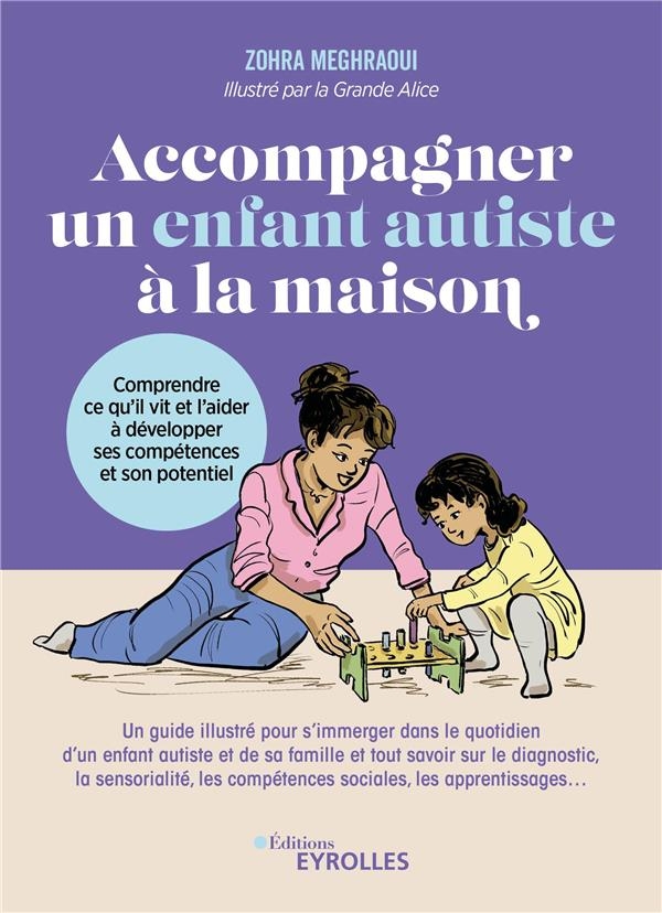 Accompagner un enfant autiste à la maison: Comprendre ce qu'il vit et l'aider à développer ses compétences et son potentiel