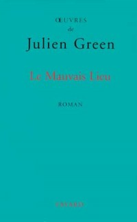 OEuvres de Julien Green : Le mauvais lieu