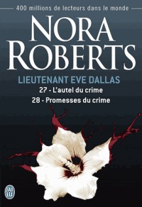 Lieutenant Eve Dallas, Tomes 27 et 28 : L'autel du crime - Promesses du crime