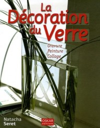 La Décoration du Verre : Gravure Peinture Collage