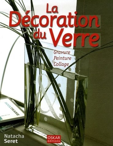 La Décoration du Verre : Gravure Peinture Collage