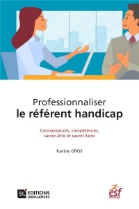 Professionnaliser le rÚfÚrent handicap. Connaissances, compÚtences, savoir-Utre et savoir-faire: Connaissances, compétences, savoir-être et savoir-faire