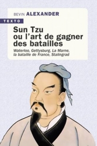 Sun Tzu ou l’art de gagner des batailles: Waterloo, Gettysburg, La Marne, la bataille de France, Stalingrad