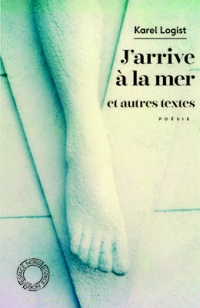 J'arrive à la mer - Et autres textes