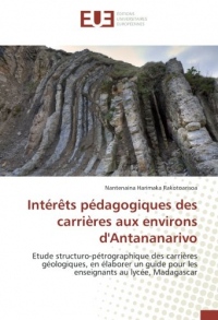 Intérêts pédagogiques des carrières aux environs d'Antananarivo: Etude structuro-pétrographique des carrières géologiques, en élaborer un guide pour les enseignants au lycée, Madagascar