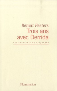 Trois ans avec Derrida : Les carnets d'un biographe