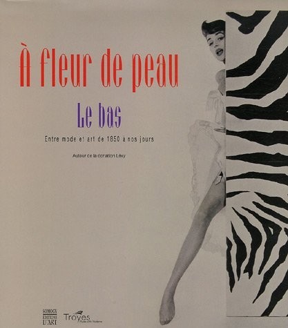 A fleur de peau : Le bas, entre mode et art de 1850 à nos jours