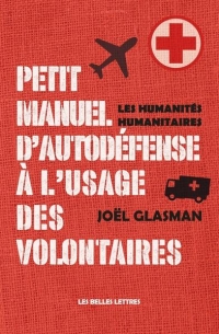 Petit manuel d'auto-défense à l'usage des volontaires: Humanités humanitaires