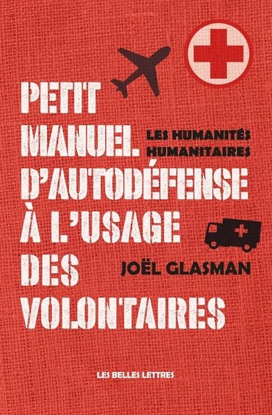Petit manuel d'auto-défense à l'usage des volontaires: Humanités humanitaires