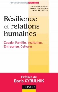 Résilience et relations humaines - Couple, Famille, Institution, Entreprise, Cultures