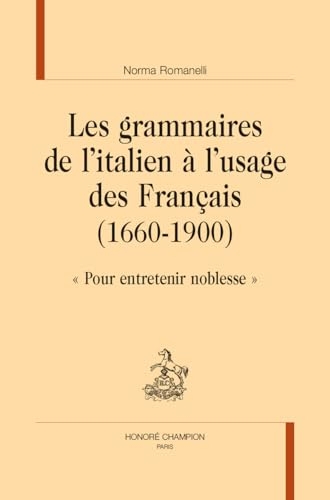 Les grammaires de l'italien à l'usage des Français (1660-1900): Pour entretenir noblesse