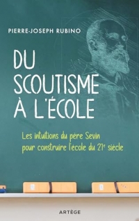 Du scoutisme à l'école: Les intuitions du père Sevin pour construire l'école du 21e siècle