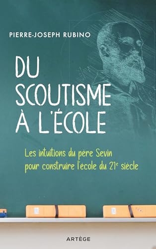Du scoutisme à l'école: Les intuitions du père Sevin pour construire l'école du 21e siècle