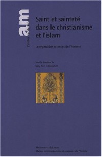 Saint et sainteté dans le christianisme et l'islam : Le regard des sciences de l'homme