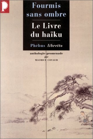 Fourmis sans ombre : Le livre du haïku
