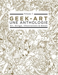 Coffret Geek-Art une anthologie vol.1, art, design, illustrations & sabre-lasers - 3e édition