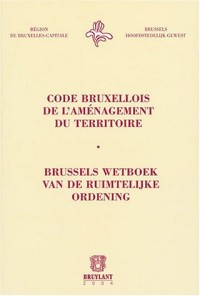 Code bruxellois de l'aménagement du territoire/Brussels wetboek van de ruimtelijke ordening