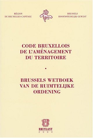Code bruxellois de l'aménagement du territoire/Brussels wetboek van de ruimtelijke ordening