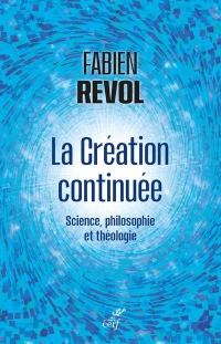 La création continuée - Brève synthèse interdisciplinaire entre science philosophie et théologie