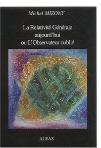 La Relativité Générale aujourd'hui ou L'Observateur oublié