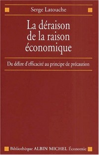 La Déraison de la raison économique : de l'efficacité au principe de précaution