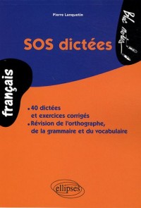 SOS Dictées 40 Dictées et Exercices Corrigés Révision de l'Orthographe de la Grammaire et du Vocabulaire