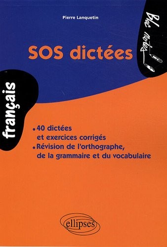 SOS Dictées 40 Dictées et Exercices Corrigés Révision de l'Orthographe de la Grammaire et du Vocabulaire