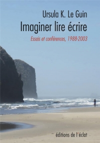 Ecrire, lire, imaginer - Essais et conférences 1988-2003
