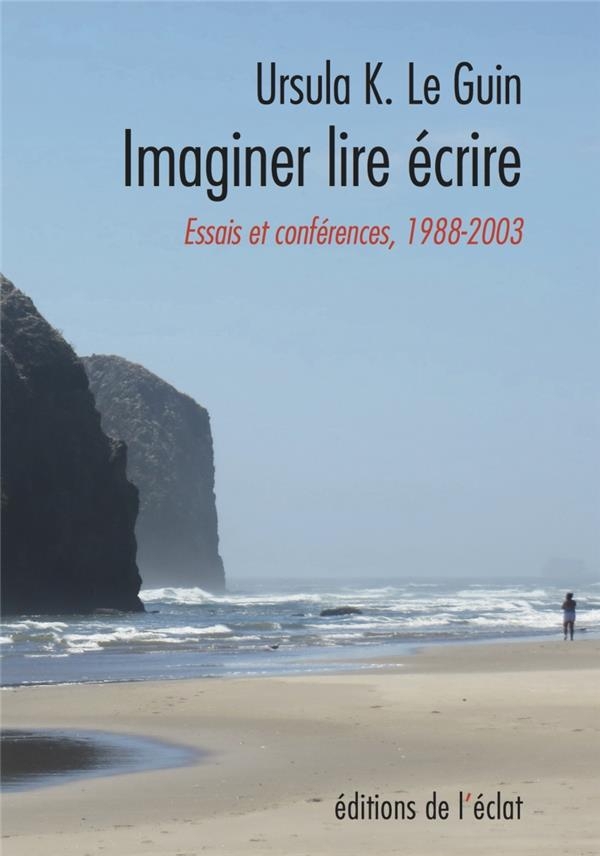 Ecrire, lire, imaginer - Essais et conférences 1988-2003