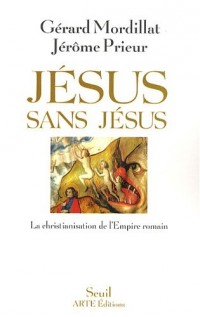 Jésus sans Jésus. La christianisation de l'Empire