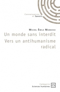 Un monde sans interdit Vers un antihumanisme radical