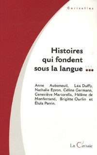 Histoires qui fondent sous la langue...