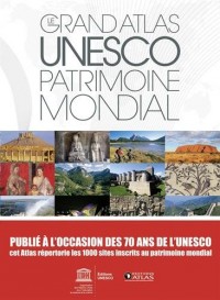 Le grand atlas UNESCO Patrimoine mondial (NE): 1000 sites
