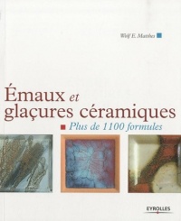 Emaux et glaçures céramiques: Plus de 1100 formules.